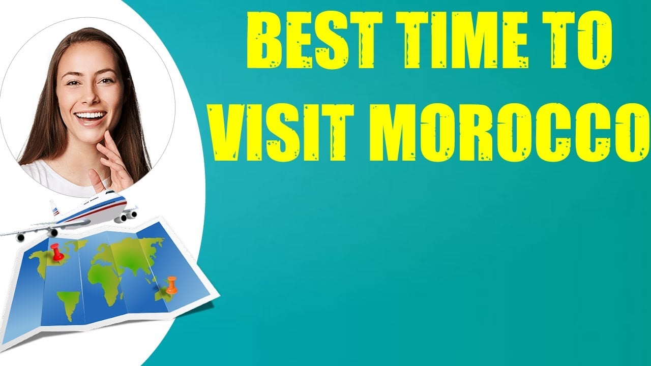 BEST TIME TO VISIT MOROCCO & Travel Tips